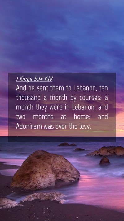 Picture 04 - 1 Kings 5:14 KJV Mobile Phone Wallpaper - And he sent them to Lebanon, ten thousand a month - Mobile Bible Verse Wallpaper