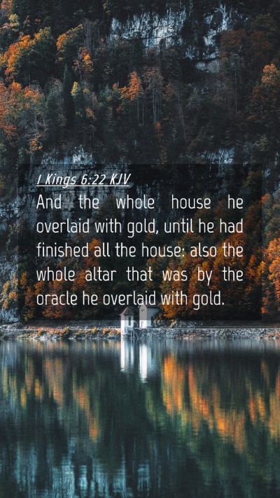 Picture 04 - 1 Kings 6:22 KJV Mobile Phone Wallpaper - And the whole house he overlaid with gold, until - Mobile Bible Verse Wallpaper