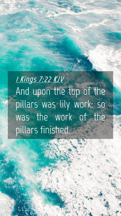 Picture 04 - 1 Kings 7:22 KJV Mobile Phone Wallpaper - And upon the top of the pillars was lily work: so - Mobile Bible Verse Wallpaper