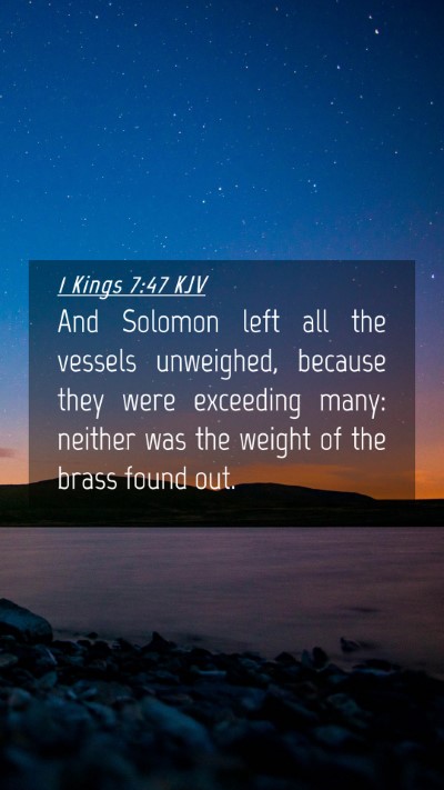 Picture 04 - 1 Kings 7:47 KJV Mobile Phone Wallpaper - And Solomon left all the vessels unweighed, - Mobile Bible Verse Wallpaper