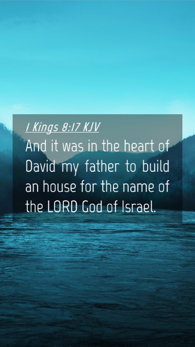 Picture 04 - 1 Kings 8:17 KJV Mobile Phone Wallpaper - And it was in the heart of David my father to - Mobile Bible Verse Wallpaper