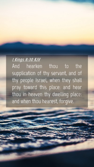 Picture 04 - 1 Kings 8:30 KJV Mobile Phone Wallpaper - And hearken thou to the supplication of thy - Mobile Bible Verse Wallpaper