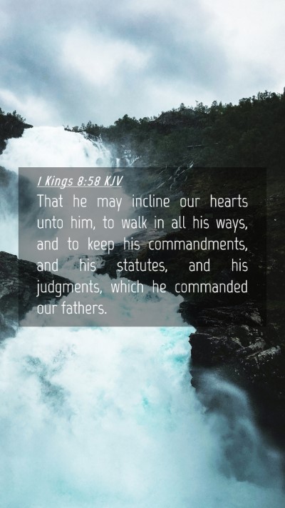 Picture 04 - 1 Kings 8:58 KJV Mobile Phone Wallpaper - That he may incline our hearts unto him, to walk - Mobile Bible Verse Wallpaper