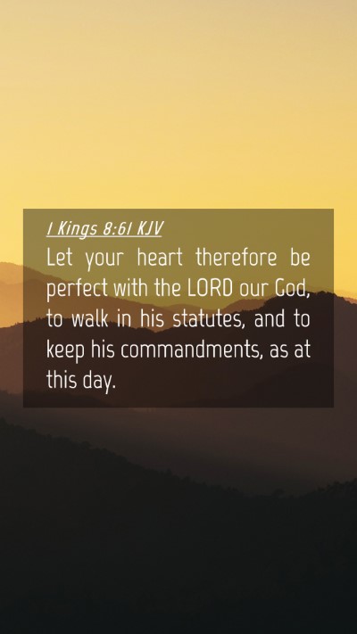 Picture 04 - 1 Kings 8:61 KJV Mobile Phone Wallpaper - Let your heart therefore be perfect with the LORD - Mobile Bible Verse Wallpaper