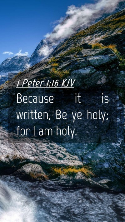Picture 04 - 1 Peter 1:16 KJV Mobile Phone Wallpaper - Because it is written, Be ye holy; for I am - Mobile Bible Verse Wallpaper
