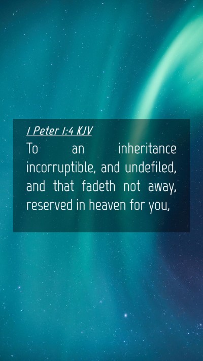 Picture 04 - 1 Peter 1:4 KJV Mobile Phone Wallpaper - To an inheritance incorruptible, and undefiled, - Mobile Bible Verse Wallpaper