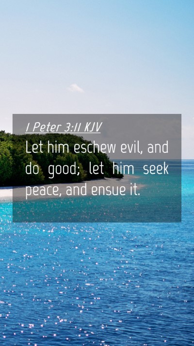 Picture 04 - 1 Peter 3:11 KJV Mobile Phone Wallpaper - Let him eschew evil, and do good; let him seek - Mobile Bible Verse Wallpaper