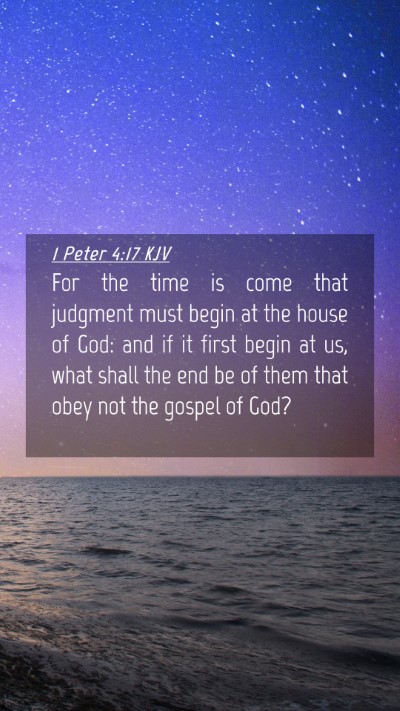 Picture 04 - 1 Peter 4:17 KJV Mobile Phone Wallpaper - For the time is come that judgment must begin at - Mobile Bible Verse Wallpaper