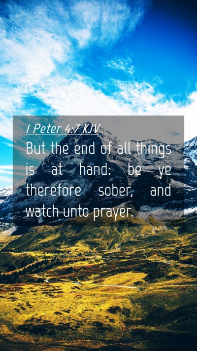 Picture 04 - 1 Peter 4:7 KJV Mobile Phone Wallpaper - But the end of all things is at hand: be ye - Mobile Bible Verse Wallpaper