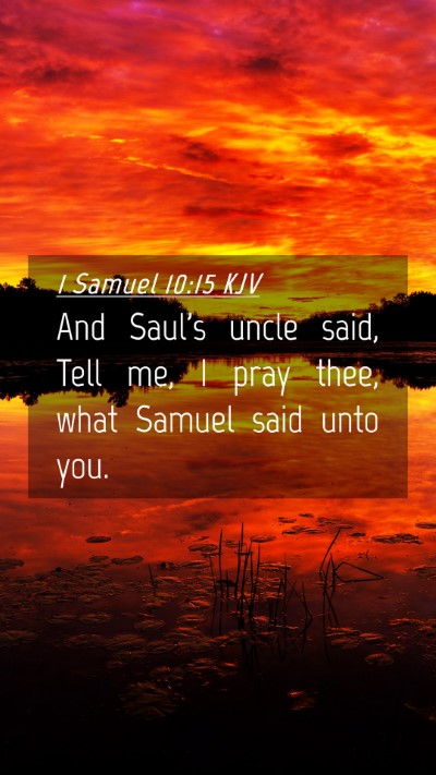 Picture 04 - 1 Samuel 10:15 KJV Mobile Phone Wallpaper - And Saul's uncle said, Tell me, I pray thee, what - Mobile Bible Verse Wallpaper