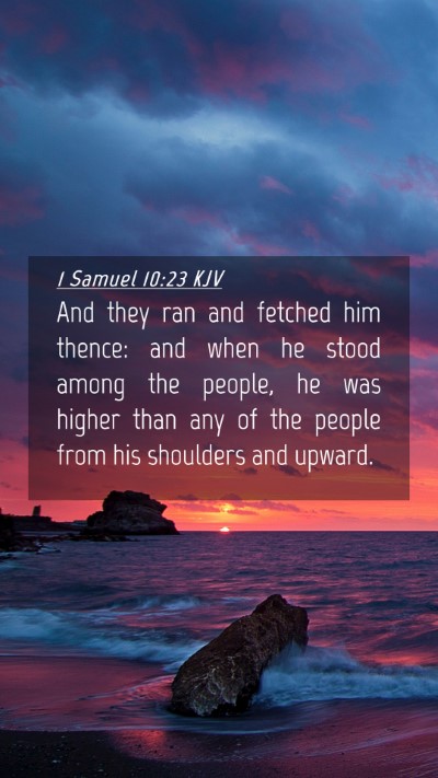 Picture 04 - 1 Samuel 10:23 KJV Mobile Phone Wallpaper - And they ran and fetched him thence: and when he - Mobile Bible Verse Wallpaper
