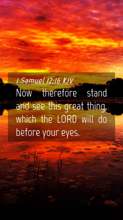 Picture 04 - 1 Samuel 12:16 KJV Mobile Phone Wallpaper - Now therefore stand and see this great thing, - Mobile Bible Verse Wallpaper