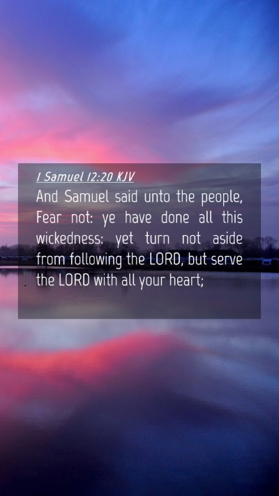 Picture 04 - 1 Samuel 12:20 KJV Mobile Phone Wallpaper - And Samuel said unto the people, Fear not: ye - Mobile Bible Verse Wallpaper