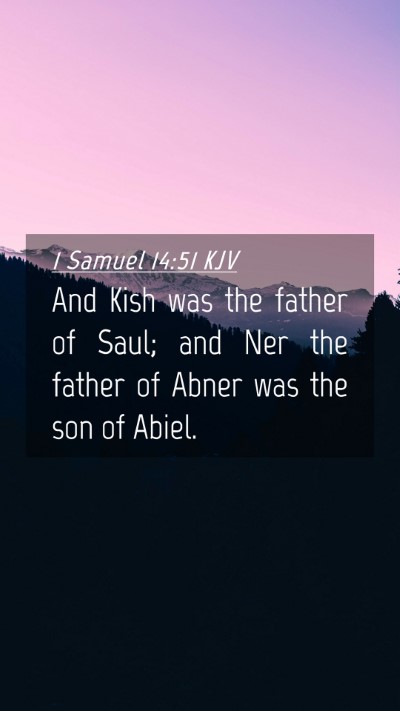 Picture 04 - 1 Samuel 14:51 KJV Mobile Phone Wallpaper - And Kish was the father of Saul; and Ner the - Mobile Bible Verse Wallpaper