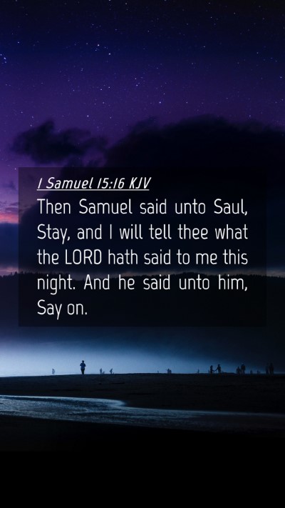 Picture 04 - 1 Samuel 15:16 KJV Mobile Phone Wallpaper - Then Samuel said unto Saul, Stay, and I will tell - Mobile Bible Verse Wallpaper