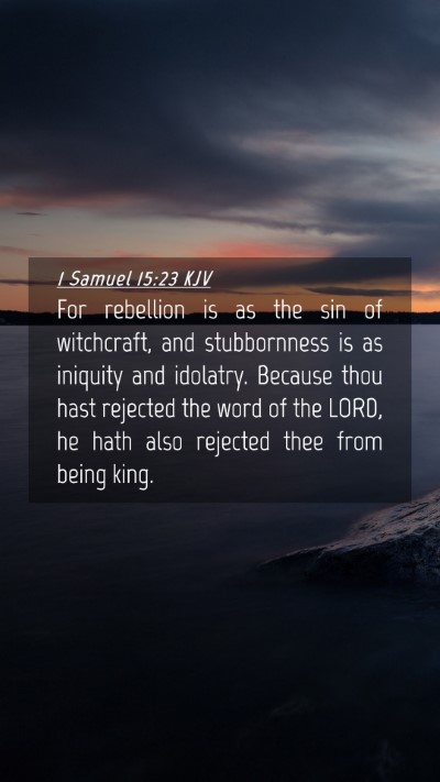 Picture 04 - 1 Samuel 15:23 KJV Mobile Phone Wallpaper - For rebellion is as the sin of witchcraft, and - Mobile Bible Verse Wallpaper