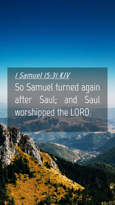 Picture 04 - 1 Samuel 15:31 KJV Mobile Phone Wallpaper - So Samuel turned again after Saul; and Saul - Mobile Bible Verse Wallpaper