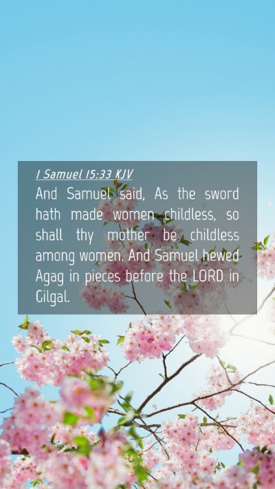Picture 04 - 1 Samuel 15:33 KJV Mobile Phone Wallpaper - And Samuel said, As the sword hath made women - Mobile Bible Verse Wallpaper