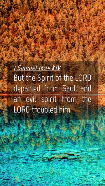 Picture 04 - 1 Samuel 16:14 KJV Mobile Phone Wallpaper - But the Spirit of the LORD departed from Saul, - Mobile Bible Verse Wallpaper