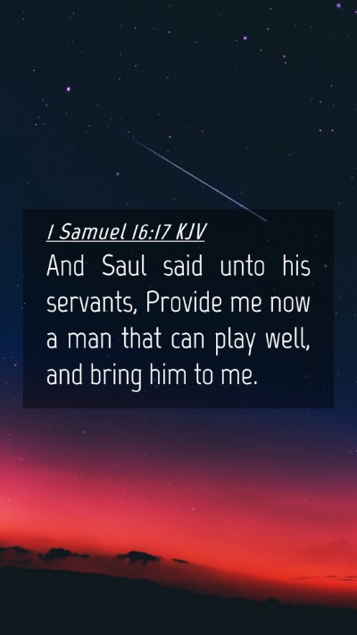 Picture 04 - 1 Samuel 16:17 KJV Mobile Phone Wallpaper - And Saul said unto his servants, Provide me now a - Mobile Bible Verse Wallpaper