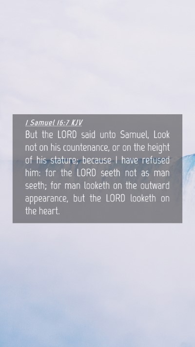 Picture 04 - 1 Samuel 16:7 KJV Mobile Phone Wallpaper - But the LORD said unto Samuel, Look not on his - Mobile Bible Verse Wallpaper