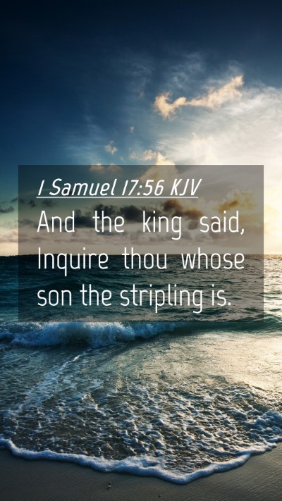 Picture 04 - 1 Samuel 17:56 KJV Mobile Phone Wallpaper - And the king said, Inquire thou whose son the - Mobile Bible Verse Wallpaper