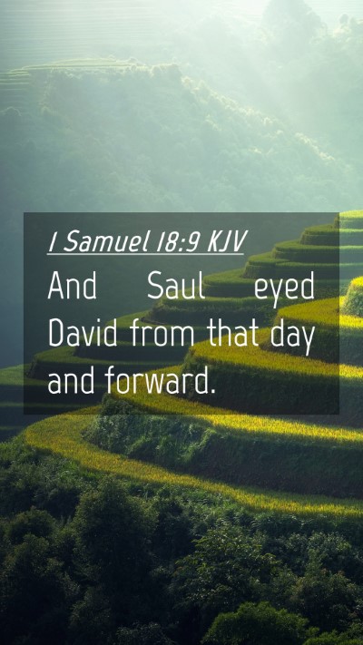 Picture 04 - 1 Samuel 18:9 KJV Mobile Phone Wallpaper - And Saul eyed David from that day and - Mobile Bible Verse Wallpaper