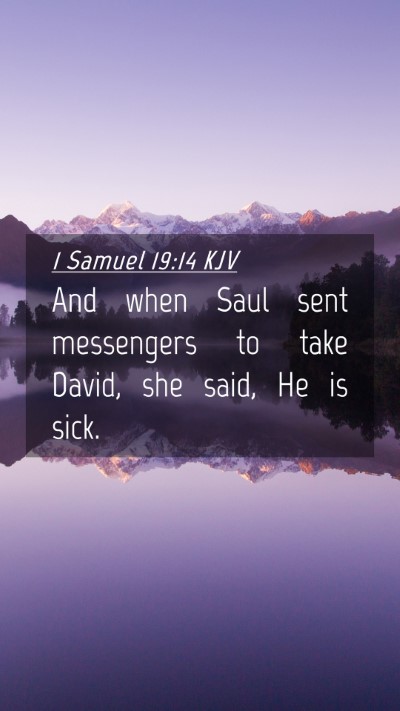 Picture 04 - 1 Samuel 19:14 KJV Mobile Phone Wallpaper - And when Saul sent messengers to take David, she - Mobile Bible Verse Wallpaper