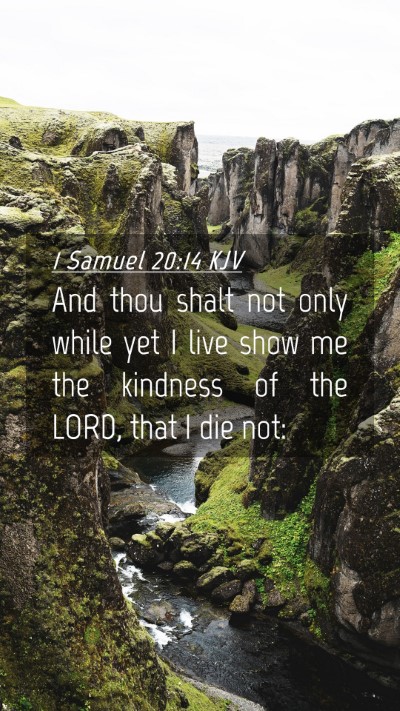 Picture 04 - 1 Samuel 20:14 KJV Mobile Phone Wallpaper - And thou shalt not only while yet I live show me - Mobile Bible Verse Wallpaper