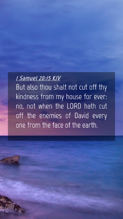 Picture 04 - 1 Samuel 20:15 KJV Mobile Phone Wallpaper - But also thou shalt not cut off thy kindness from - Mobile Bible Verse Wallpaper