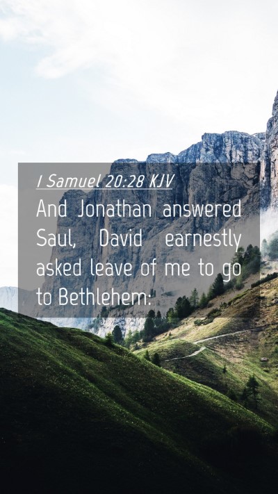 Picture 04 - 1 Samuel 20:28 KJV Mobile Phone Wallpaper - And Jonathan answered Saul, David earnestly asked - Mobile Bible Verse Wallpaper
