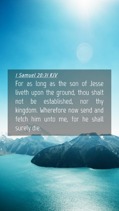 Picture 04 - 1 Samuel 20:31 KJV Mobile Phone Wallpaper - For as long as the son of Jesse liveth upon the - Mobile Bible Verse Wallpaper