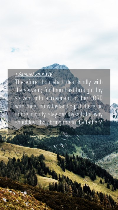 Picture 04 - 1 Samuel 20:8 KJV Mobile Phone Wallpaper - Therefore thou shalt deal kindly with thy - Mobile Bible Verse Wallpaper