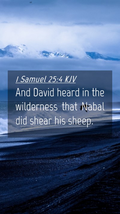 Picture 04 - 1 Samuel 25:4 KJV Mobile Phone Wallpaper - And David heard in the wilderness that Nabal did - Mobile Bible Verse Wallpaper