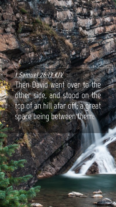 Picture 04 - 1 Samuel 26:13 KJV Mobile Phone Wallpaper - Then David went over to the other side, and stood - Mobile Bible Verse Wallpaper