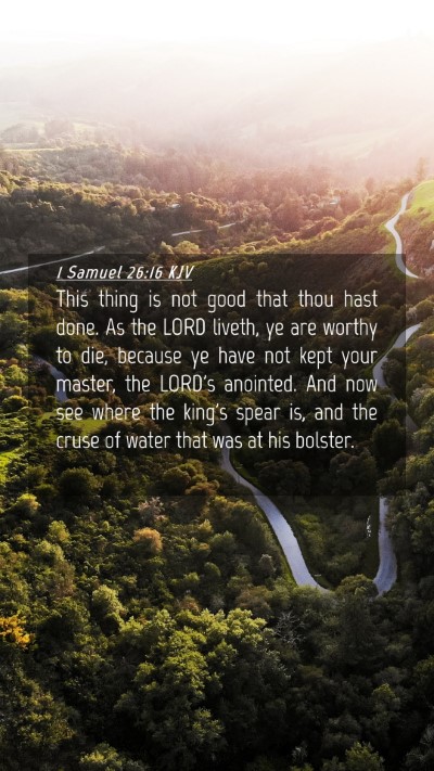 Picture 04 - 1 Samuel 26:16 KJV Mobile Phone Wallpaper - This thing is not good that thou hast done. As - Mobile Bible Verse Wallpaper