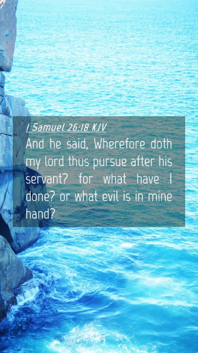 Picture 04 - 1 Samuel 26:18 KJV Mobile Phone Wallpaper - And he said, Wherefore doth my lord thus pursue - Mobile Bible Verse Wallpaper