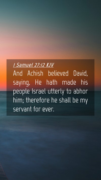 Picture 04 - 1 Samuel 27:12 KJV Mobile Phone Wallpaper - And Achish believed David, saying, He hath made - Mobile Bible Verse Wallpaper