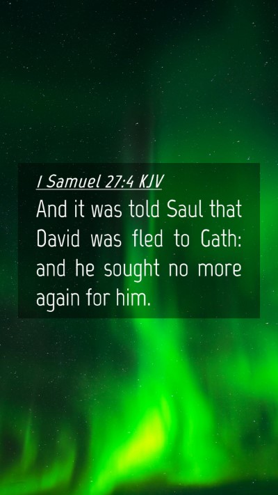 Picture 04 - 1 Samuel 27:4 KJV Mobile Phone Wallpaper - And it was told Saul that David was fled to Gath: - Mobile Bible Verse Wallpaper