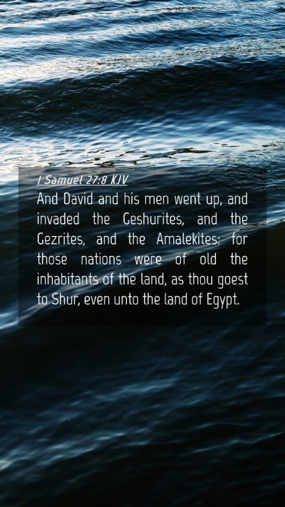 Picture 04 - 1 Samuel 27:8 KJV Mobile Phone Wallpaper - And David and his men went up, and invaded the - Mobile Bible Verse Wallpaper