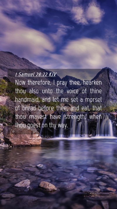 Picture 04 - 1 Samuel 28:22 KJV Mobile Phone Wallpaper - Now therefore, I pray thee, hearken thou also - Mobile Bible Verse Wallpaper