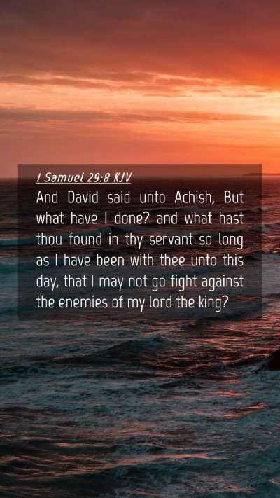 Picture 04 - 1 Samuel 29:8 KJV Mobile Phone Wallpaper - And David said unto Achish, But what have I done? - Mobile Bible Verse Wallpaper
