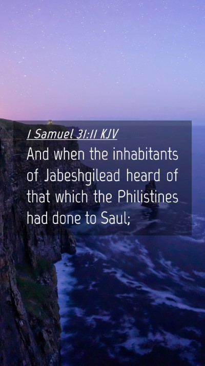 Picture 04 - 1 Samuel 31:11 KJV Mobile Phone Wallpaper - And when the inhabitants of Jabeshgilead heard of - Mobile Bible Verse Wallpaper