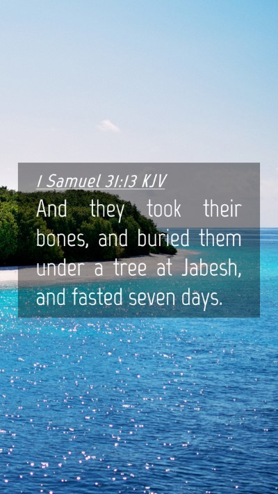 Picture 04 - 1 Samuel 31:13 KJV Mobile Phone Wallpaper - And they took their bones, and buried them under - Mobile Bible Verse Wallpaper