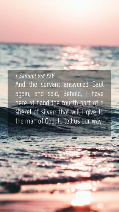 Picture 04 - 1 Samuel 9:8 KJV Mobile Phone Wallpaper - And the servant answered Saul again, and said, - Mobile Bible Verse Wallpaper