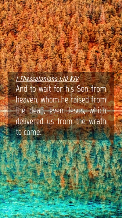 Picture 04 - 1 Thessalonians 1:10 KJV Mobile Phone Wallpaper - And to wait for his Son from heaven, whom he - Mobile Bible Verse Wallpaper