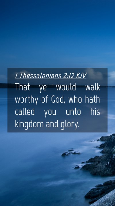 Picture 04 - 1 Thessalonians 2:12 KJV Mobile Phone Wallpaper - That ye would walk worthy of God, who hath called - Mobile Bible Verse Wallpaper