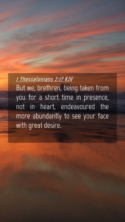 Picture 04 - 1 Thessalonians 2:17 KJV Mobile Phone Wallpaper - But we, brethren, being taken from you for a - Mobile Bible Verse Wallpaper
