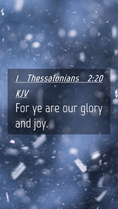 Picture 04 - 1 Thessalonians 2:20 KJV Mobile Phone Wallpaper - For ye are our glory and - Mobile Bible Verse Wallpaper