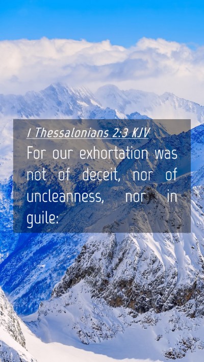 Picture 04 - 1 Thessalonians 2:3 KJV Mobile Phone Wallpaper - For our exhortation was not of deceit, nor of - Mobile Bible Verse Wallpaper